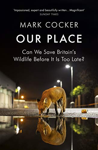 Stock image for Our Place: Can We Save Britain  s Wildlife Before It Is Too Late? for sale by WorldofBooks
