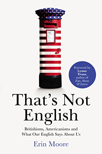 9781784701918: That's Not English: Britishisms, Americanisms and What Our English Says About Us