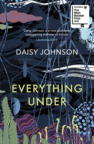 Beispielbild fr Everything Under: Shortlisted for the Man Booker Prize 2018 zum Verkauf von ThriftBooks-Dallas
