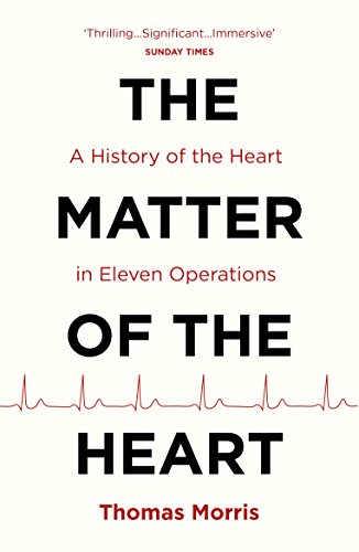 9781784703257: The Matter of the Heart: A History of the Heart in Eleven Operations