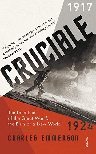 Stock image for Crucible: The Long End of the Great War and the Birth of a New World, 1917 "1924 for sale by WorldofBooks