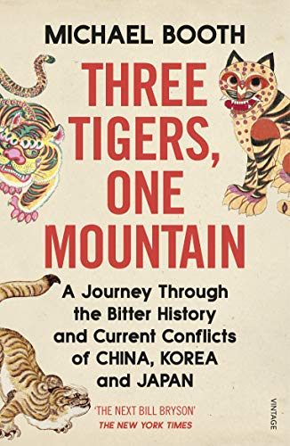 9781784704247: Three Tigers, One Mountain: A Journey through the Bitter History and Current Conflicts of China, Korea and Japan