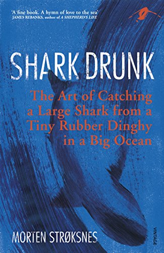 Stock image for Shark Drunk: The Art of Catching a Large Shark from a Tiny Rubber Dinghy in a Big Ocean for sale by AwesomeBooks