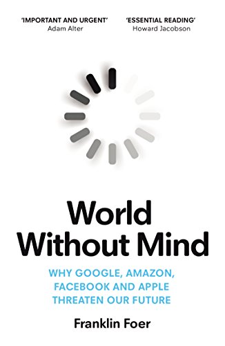 Stock image for World Without Mind: Why Google, Amazon, Facebook and Apple threaten our future for sale by WorldofBooks