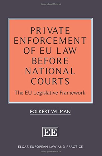 9781784718480: Private Enforcement of EU Law Before National Courts: The EU Legislative Framework (Elgar European Law and Practice series)