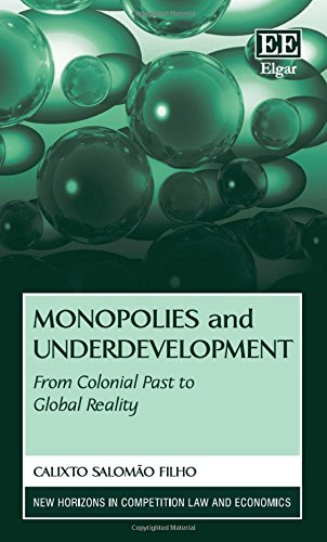 Stock image for Monopolies and Underdevelopment: From Colonial Past to Global Reality (New Horizons in Competition Law and Economics series) for sale by More Than Words