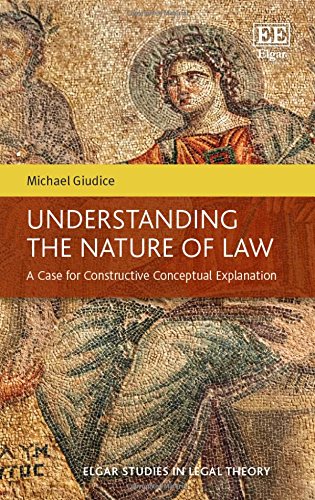 9781784718800: Understanding the Nature of Law: A Case for Constructive Conceptual Explanation (Elgar Studies in Legal Theory)