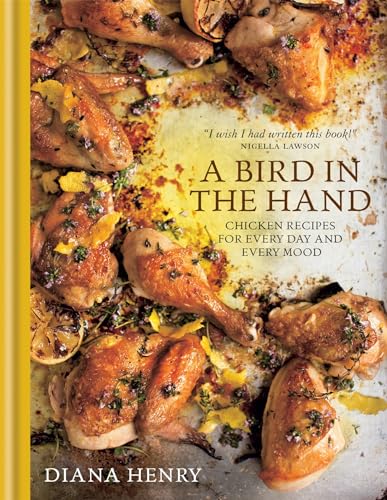 Beispielbild fr A Bird in the Hand: Chicken recipes for every day and every mood zum Verkauf von Orion Tech