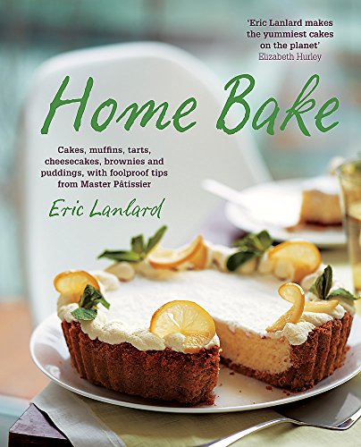 9781784720339: Home Bake: Cakes, muffins, tarts, cheesecakes, brownies and puddings, with foolproof tips from Master Ptissier
