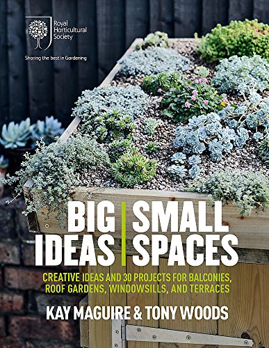 Stock image for RHS Big Ideas, Small Spaces: Creative ideas and 30 projects for balconies, roof gardens, windowsills and terraces for sale by WorldofBooks