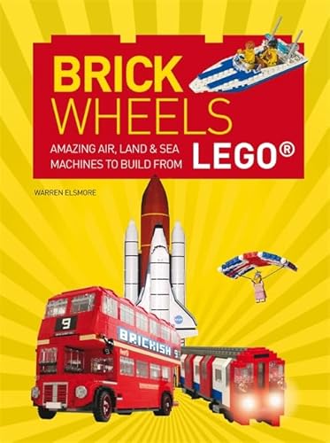 Beispielbild fr Brick Wheels: Amazing Air, Land & Sea Machines to Build from LEGO zum Verkauf von WorldofBooks