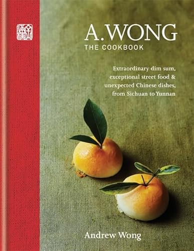 9781784720957: A. Wong – The Cookbook: Extraordinary dim sum, exceptional street food & unexpected Chinese dishes from Sichuan to Yunnan