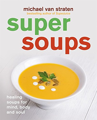 Beispielbild fr Super Soups: Healing soups for mind, body and soul zum Verkauf von Books From California