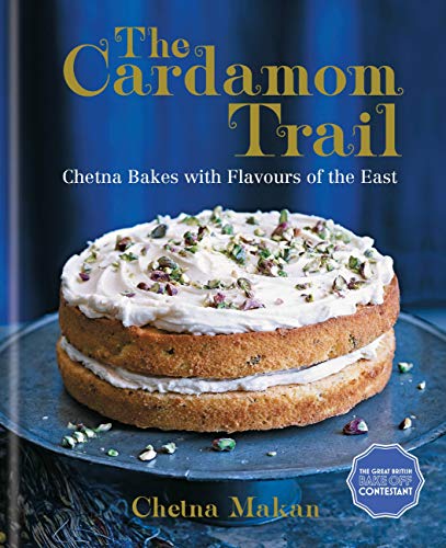 9781784721299: The Cardamom Trail: Chetna Bakes with Flavours of the East