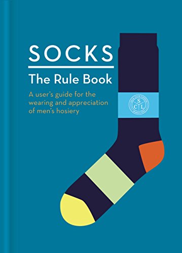 Stock image for Socks: The Rule Book: 10 essential rules for the wearing and appreciation of men's hosiery for sale by SecondSale