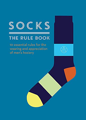 Stock image for Socks: The Rule Book: 10 essential rules for the wearing and appreciation of men's hosiery for sale by SecondSale
