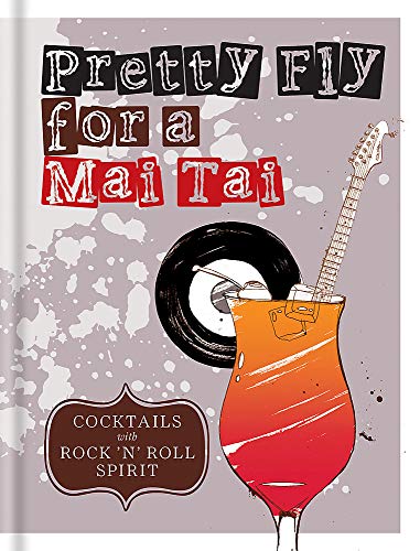 9781784721367: Pretty Fly For A Mai Tai: Cocktails with Rock 'n' Roll Spirit