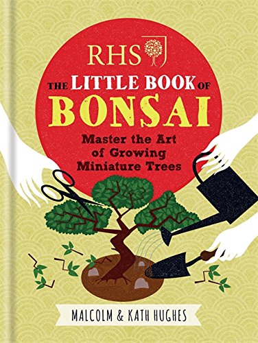 Stock image for RHS The Little Book of Bonsai: Master the Art of Growing Miniature Trees for sale by WorldofBooks