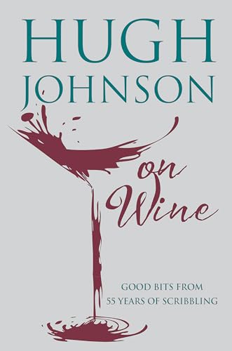 Hugh Johnson on Wine: Good Bits from 55 Years of Scribbling [signed] [first edition]