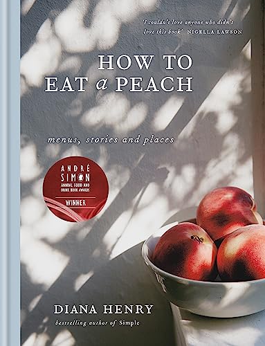 Imagen de archivo de How to eat a peach: Menus, stories and places (Diana Henry Cookbooks) a la venta por WorldofBooks