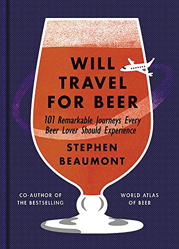 Imagen de archivo de Will Travel for Beer : 101 Remarkable Journeys Every Beer Lover Should Experience a la venta por Better World Books: West