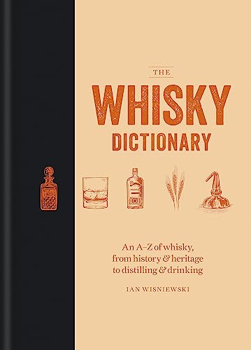 Beispielbild fr The Whisky Dictionary: An A"Z of whisky, from history & heritage to distilling & drinking zum Verkauf von Books From California