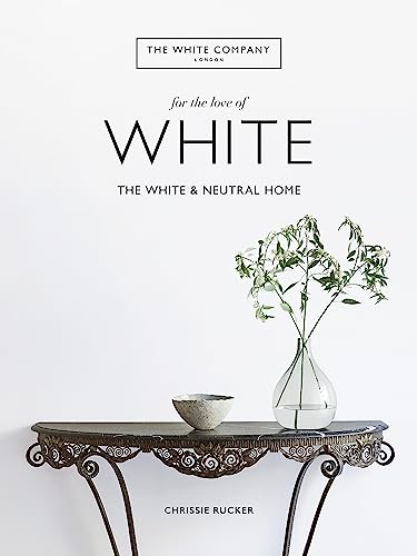 Beispielbild fr The White Company, For the Love of White: The White & Neutral Home zum Verkauf von Monster Bookshop