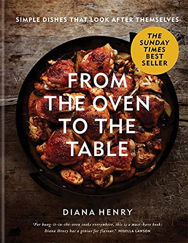 9781784725846: From the Oven to the Table: Simple dishes that look after themselves: THE SUNDAY TIMES BESTSELLER (Diana Henry)