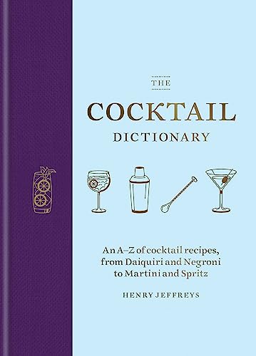 Stock image for The Cocktail Dictionary: An A-Z of Cocktail Recipes, from Daiquiri and Negroni to Martini and Spritz for sale by ThriftBooks-Atlanta