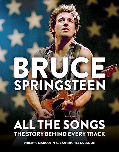 Imagen de archivo de Bruce Springsteen: All the Songs: The Story Behind Every Track a la venta por A Cappella Books, Inc.