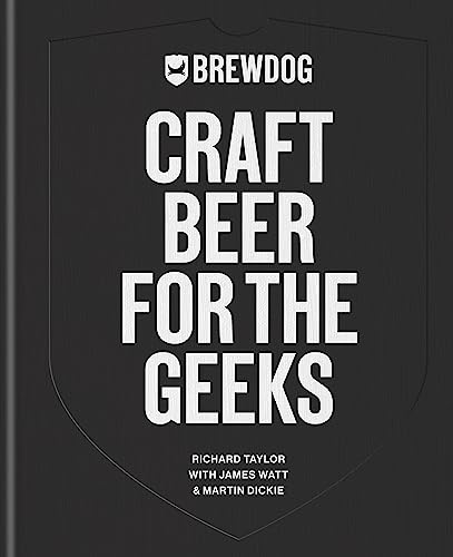 Stock image for BrewDog: Craft Beer for the Geeks: The masterclass, from exploring iconic beers to perfecting DIY brews for sale by AwesomeBooks