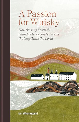 Stock image for A Passion for Whisky: How the tiny Scottish island of Islay creates malts that captivate the world for sale by Bookoutlet1