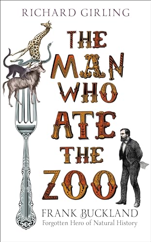Stock image for The Man Who Ate the Zoo: Frank Buckland, forgotten hero of natural history for sale by WorldofBooks