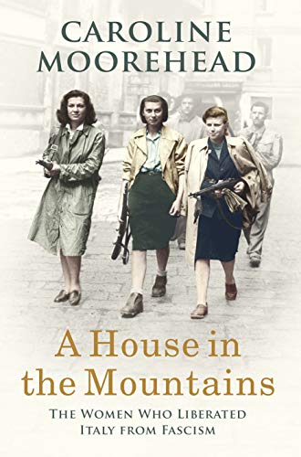 Stock image for A House in the Mountains: The Women Who Liberated Italy from Fascism for sale by AwesomeBooks