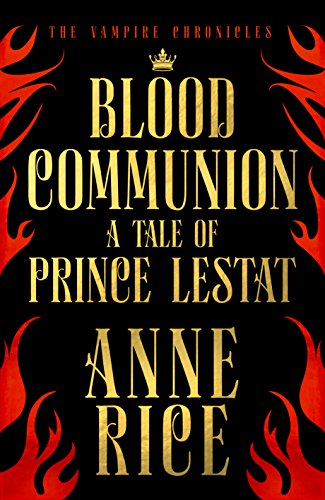 Imagen de archivo de Blood Communion : A Tale of Prince Lestat (the Vampire Chronicles 13) a la venta por Better World Books Ltd