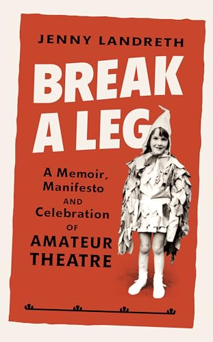 Stock image for Break a Leg: A memoir, manifesto and celebration of amateur theatre for sale by AwesomeBooks