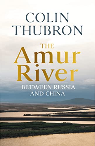 Stock image for The Amur River: Between Russia and China for sale by WorldofBooks
