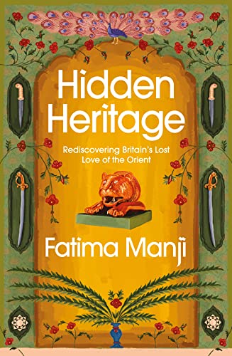 Stock image for Hidden Heritage: Rediscovering Britain  s Lost Love of the Orient for sale by Bestsellersuk