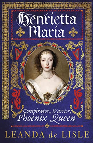 Imagen de archivo de Henrietta Maria: Conspirator, Warrior, Phoenix Queen a la venta por WorldofBooks