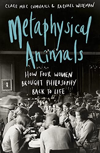 Stock image for Metaphysical Animals: How Four Women Brought Philosophy Back to Life for sale by AwesomeBooks
