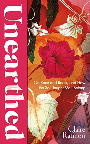 9781784744472: Unearthed: On race and roots, and how the soil taught me I belong