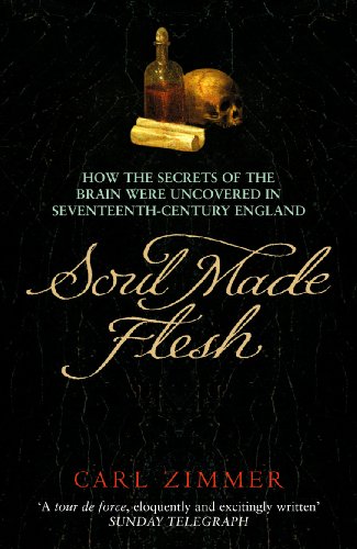 9781784757038: Soul Made Flesh: How The Secrets of the Brain were uncovered in Seventeenth Century England