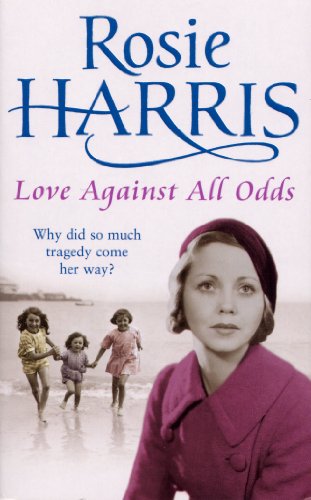 9781784757342: Love Against All Odds: a compelling and moving saga set on the brink of WW2 from much-loved and bestselling author Rosie Harris