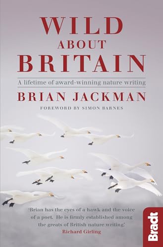 Stock image for Wild About Britain: A Collection of award-winning nature writing (Bradt Travel Guides (Travel Literature)): A lifetime of award-winning nature writing for sale by WorldofBooks