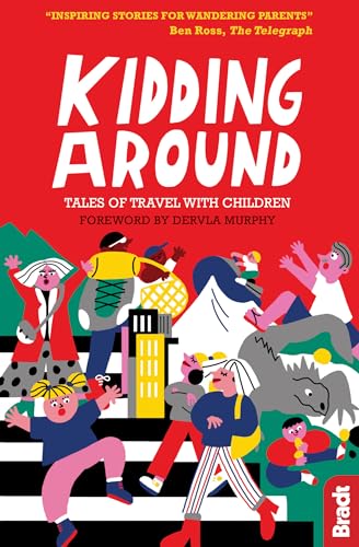 Imagen de archivo de Kidding Around: Tales of Travel with Children (Bradt Travel Guides (Travel Literature)) a la venta por WorldofBooks