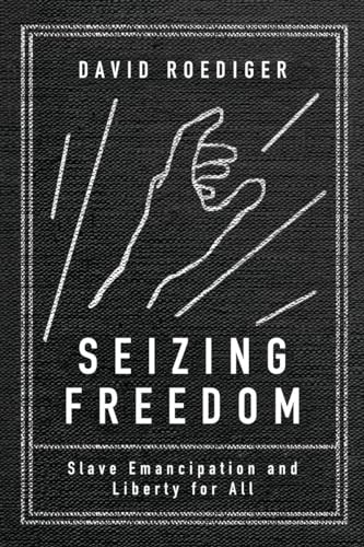 Beispielbild fr Seizing Freedom: Slave Emancipation and Liberty for All zum Verkauf von Powell's Bookstores Chicago, ABAA