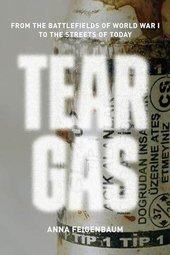 Stock image for Tear Gas: From the Battlefields of World War I to the Streets of Today for sale by Goodwill of Colorado