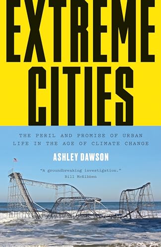 Beispielbild fr Extreme Cities: The Peril and Promise of Urban Life in the Age of Climate Change zum Verkauf von More Than Words