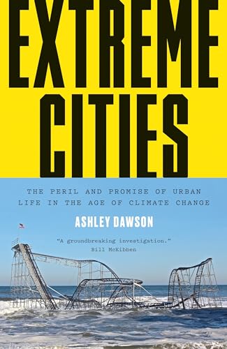 Stock image for Extreme Cities : The Peril and Promise of Urban Life in the Age of Climate Change for sale by Better World Books