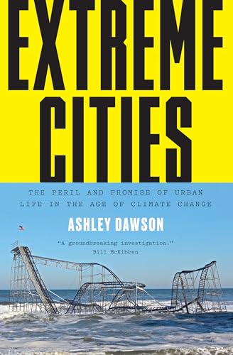 Imagen de archivo de Extreme Cities: The Peril and Promise of Urban Life in the Age of Climate Change a la venta por WorldofBooks